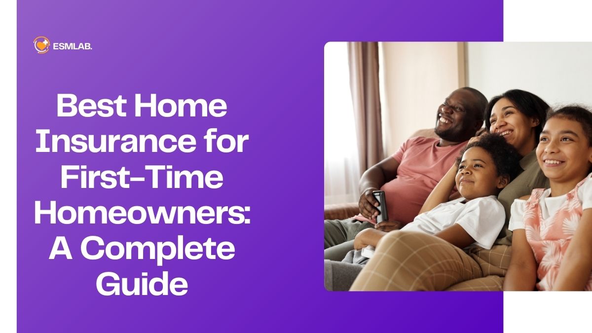 Best Home Insurance for First-Time Homeowners: A Complete Guide